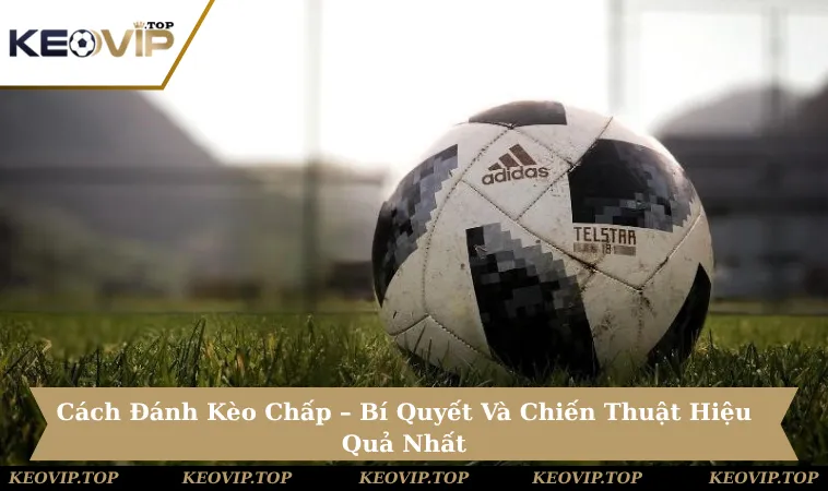 Cách Đánh Kèo Chấp