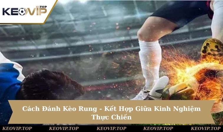 cách đánh kèo rung