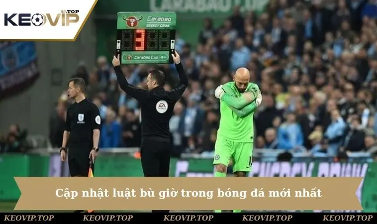 Cập nhật luật bù giờ trong bóng đá mới nhất