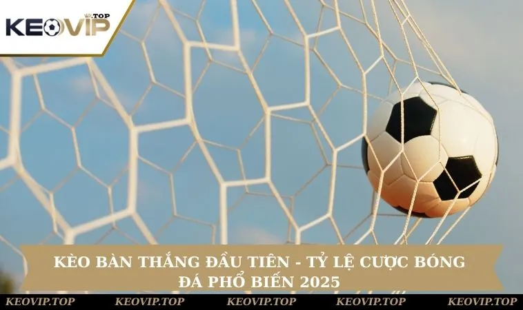 Kèo Bàn Thắng Đầu Tiên