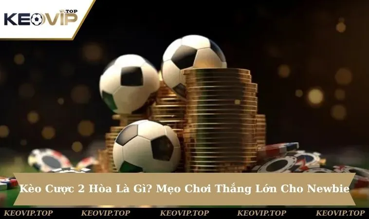 Kèo Cược 2 Hòa