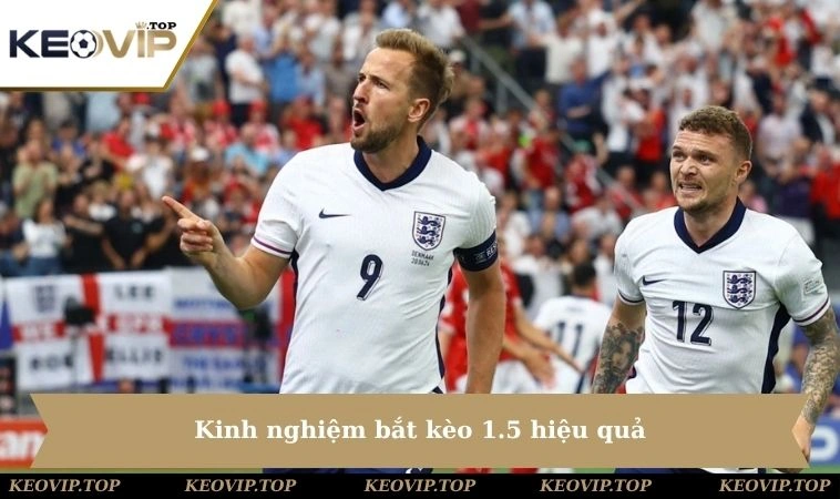 Kinh nghiệm bắt kèo 1.5 hiệu quả