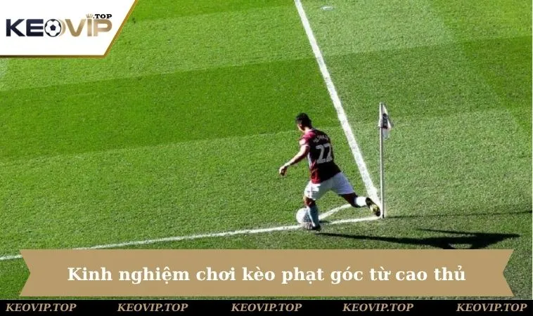 Học hỏi kinh nghiệm soi kèo Corner kick hữu ích từ cao thủ