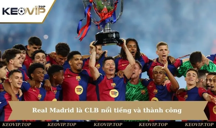 Real Madrid là CLB nổi tiếng và thành công nhất trong lịch sử bóng đá