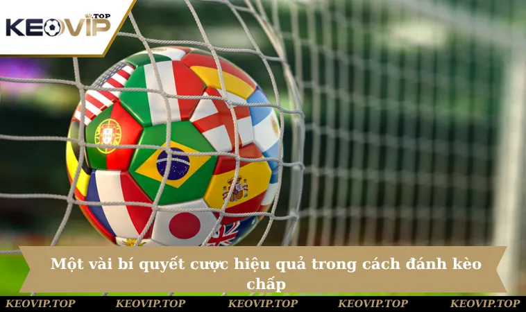 Một vài bí quyết cược hiệu quả trong cách đánh kèo chấp