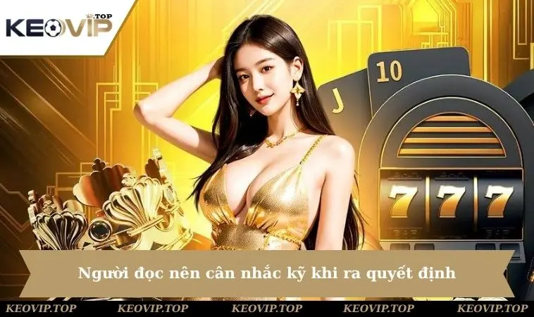 Người đọc nên cân nhắc kỹ khi ra quyết định