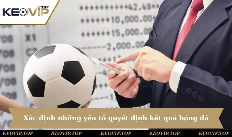 Xác định những yếu tố quyết định kết quả bóng đá