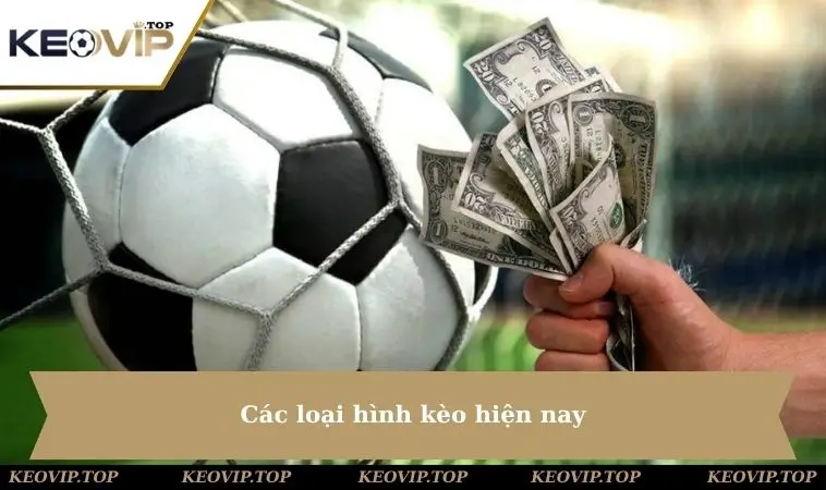 cac loai hinh keo hien nay Các loại hình kèo hiện nay