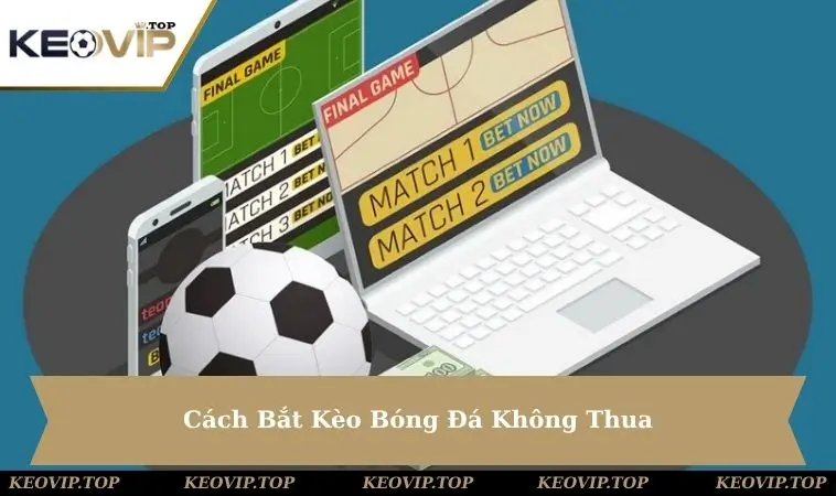cach-bat-keo-bong-da-khong-thua
