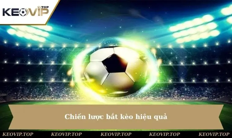 Chiến lược bắt kèo hiệu quả