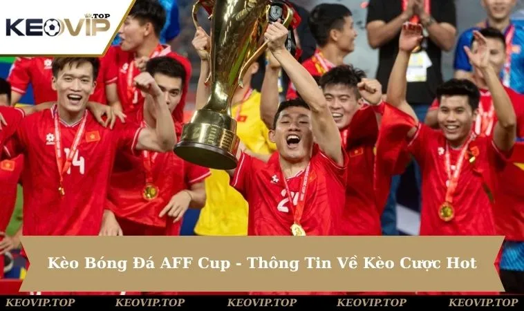 Kèo Bóng Đá AFF Cup - Khám Phá Thông Tin Về Kèo Cược Hot