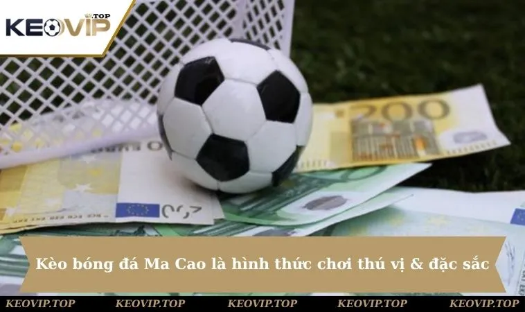 keo bong da ma cao la hinh thuc choi thu vi dac sac 11zon Kèo bóng đá Ma Cao là hình thức chơi thú vị & đặc sắc
