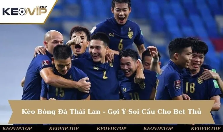 Kèo Bóng Đá Thái Lan - Gợi Ý Soi Cầu Chuẩn Cho Bet Thủ
