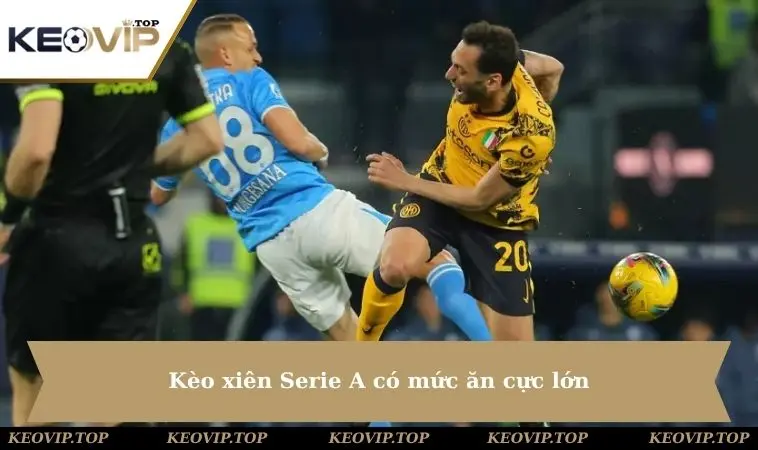 keo xien seria co muc an cuc lon Kèo xiên Serie A có mức ăn cực lớn