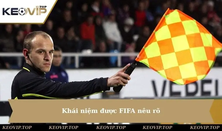 khai niem duoc fifa neu ro Khái niệm được FIFA nêu rõ