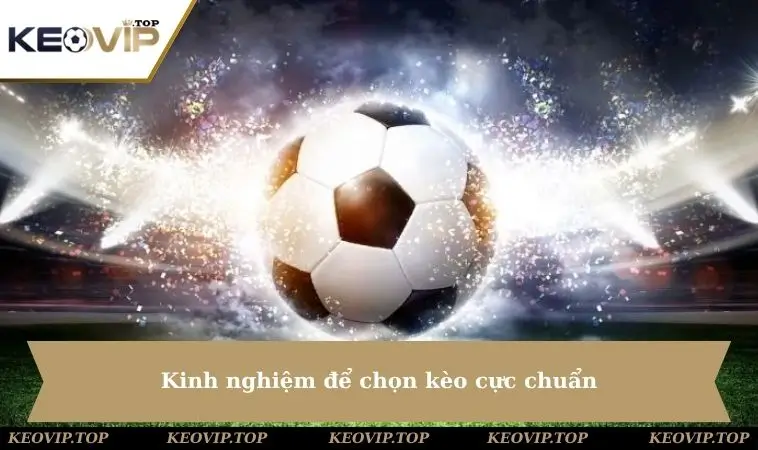 kinh nghiem chon keo hieu qua Kinh nghiệm để chọn kèo cực chuẩn