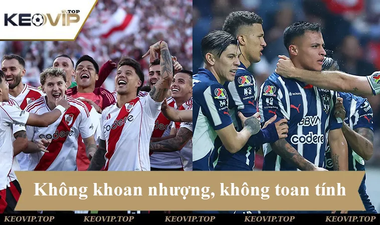 soi keo river plate vs monterrey 08h00 ngay 22 6 Soi kèo River Plate vs Monterrey, không khoan nhượng, không toan tính