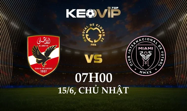 Soi kèo AI-Ahly vs Inter Miami, 07h00 ngày 15/6