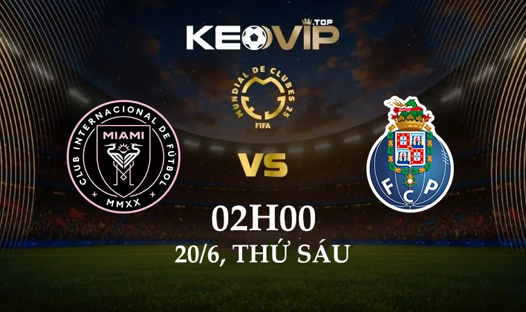 Soi kèo Inter Miami vs Porto, 02h00 ngày 20/6