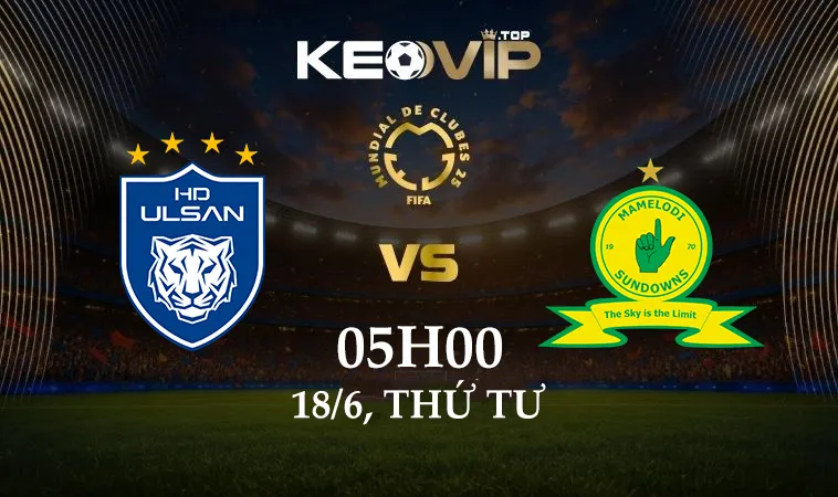 Soi kèo Ulsan Hyundai vs Sundowns, 05h00 ngày 18/6