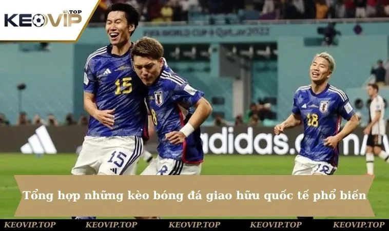 tong hop nhung keo bong da giao huu quoc te pho bien Tổng hợp những kèo bóng đá giao hữu quốc tế phổ biến