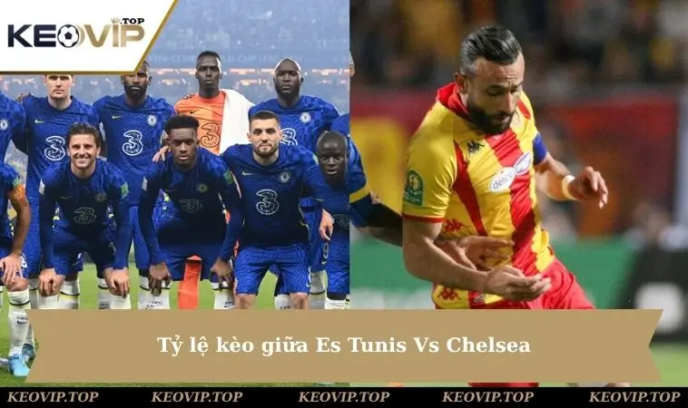 ty le keo es tunis vs chelsea Tỷ lệ kèo giữa Es Tunis Vs Chelsea