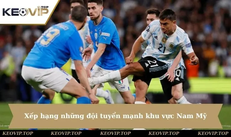 xep hang nhung doi tuyen manh khu vuc nam my Xếp hạng những đội tuyển mạnh khu vực Nam Mỹ